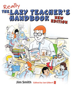 The Lazy Teacher's Handbook (How your students learn more when you teach less) by Ian Gilbert, Jim Smith, 9781781352687