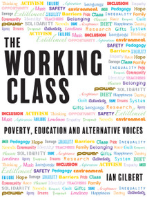 The Working Class (Poverty, education and alternative voices) by Ian Gilbert, 9781781352786