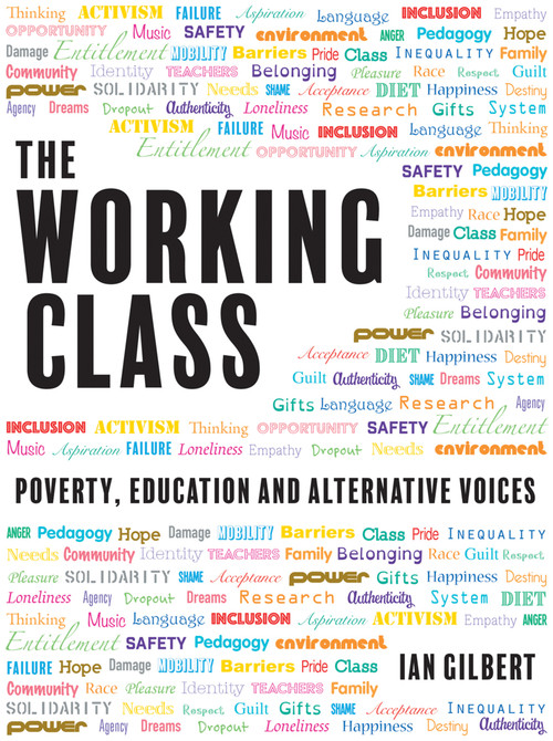 The Working Class (Poverty, education and alternative voices) by Ian Gilbert, 9781781352786
