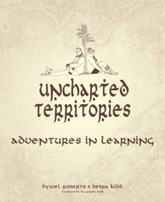 Uncharted Territories (Adventures In Learning) by Hywel Roberts, Debra Kidd, 9781781352953