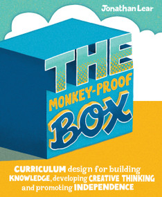 The Monkey-Proof Box (Curriculum design for building knowledge, developing creative thinking and promoting independence) by Jonathan Lear, 9781781353103