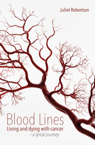 Blood Lines (Living and dying with cancer - a lyrical journey) by Juliet Robertson, 9781781354322