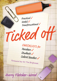 Ticked Off (Checklists for teachers, students, school leaders) by Harry Fletcher-Wood, 9781785830105