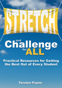 Stretch and Challenge for All (Practical Resources for Getting the Best Out of Every Student) by Torsten Payne, 9781785831591