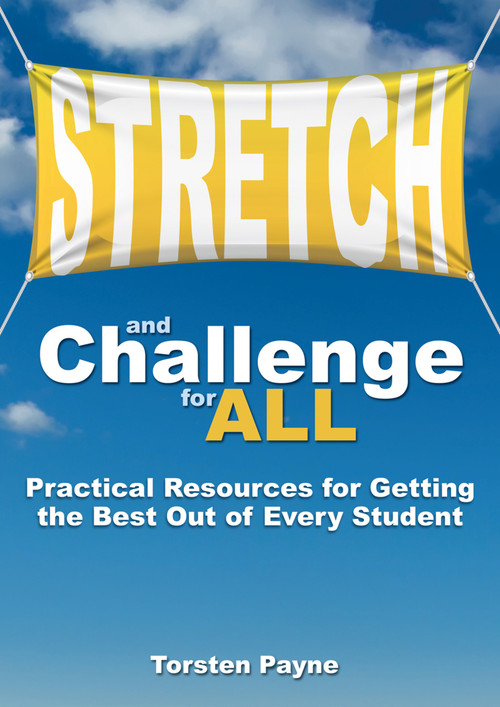 Stretch and Challenge for All (Practical Resources for Getting the Best Out of Every Student) by Torsten Payne, 9781785831591