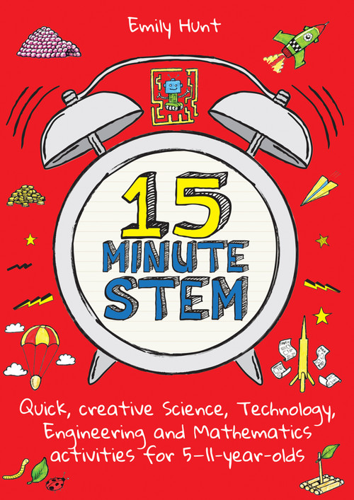 15-Minute STEM (Quick, creative science, technology, engineering and mathematics activities for 5-11 year-olds) by Emily Hunt, 9781785833359