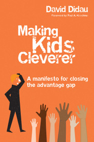 Making Kids Cleverer (A manifesto for closing the advantage gap) by David Didau, 9781785833663