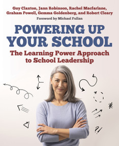 Powering Up Your School (The Learning Power Approach to school leadership) by Guy Claxton, Jann Robinson, Rachel Macfarlane, Graham Powell, Gemma Goldenberg, Robert Cleary, 9781785834561