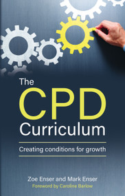 The CPD Curriculum (Creating conditions for growth) by Zoe Enser, Mark Enser, 9781785835698