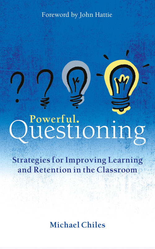 Powerful Questioning (Strategies for improving learning and retention in the classroom) by Michael Chiles, 9781785835964