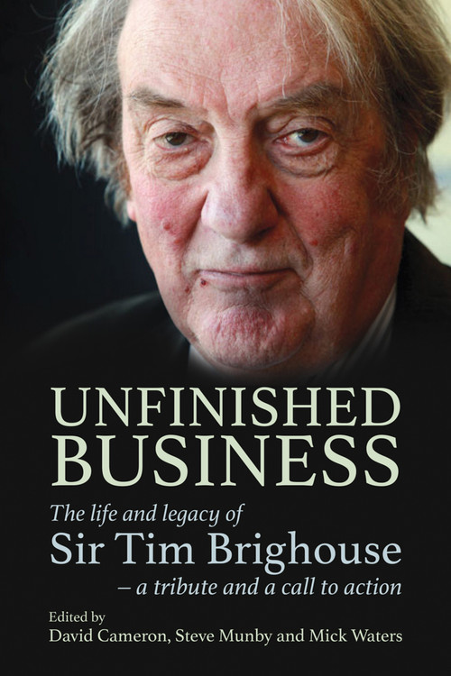 Unfinished Business (The life and legacy of Sir Tim Brighouse - a tribute and a call to action) by Mick Waters, Steve Munby, David Cameron, 9781785837296
