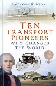 Ten Transport Pioneers Who Changed the World by Anthony Burton, 9781803999470