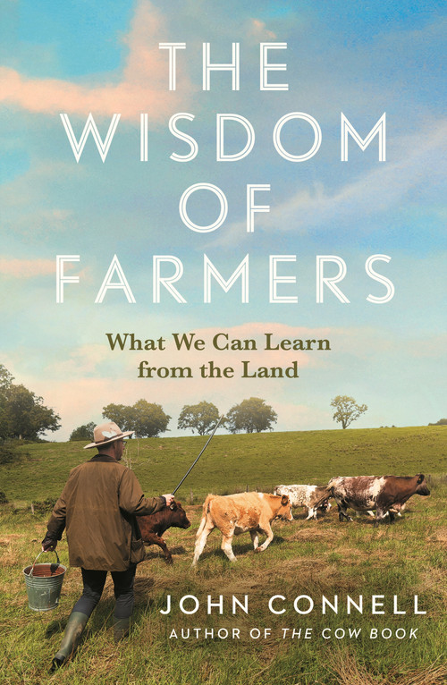 The Wisdom of Farmers (What We Can Learn from the Land) by John Connell, 9781805464235
