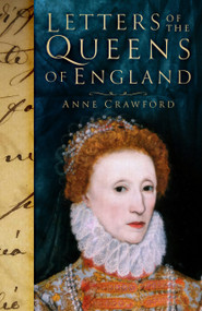 Letters of the Queens of England by Anne Crawford, 9781837052219