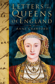 Letters of the Queens of England by Anne Crawford, 9781837052219