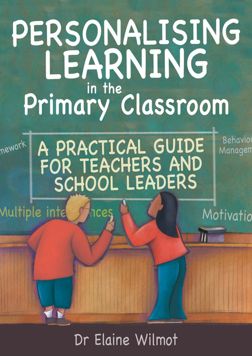 Personalising Learning in the Primary Classroom (A Practical Guide for Teachers and School Leaders) by Elaine Wilmot, 9781845900038