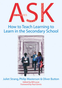 ASK (How to Teach Learning-to-Learn in the Secondary School) by Bill Lucas, Juliet Strang, Phil Masterson, Paul Ginnis, Oliver Button, 9781845900243