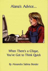 Alana's Advice... (When There's a Clique, You've Got to Think Quick) by Alexandra Sabina Bender, 9781845900755