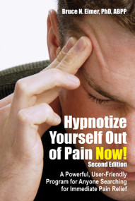 Hypnotize Yourself Out of Pain Now! (A Powerful, User-Friendly Program for Anyone Searching for Immediate Pain Relief) by Bruce N Eimer, 9781845900878