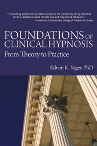 Foundations of Clinical Hypnosis (From Theory to Practice) by Edwin K Yager, 9781845901226