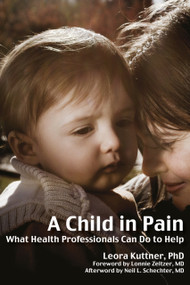 A Child in Pain (What Health Professionals Can Do to Help) by Leora Kuttner, 9781845904364