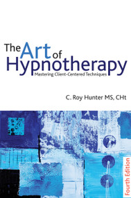 The Art of Hypnotherapy (Mastering client-centered techniques) by C Roy Hunter, 9781845904401
