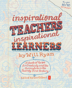 Inspirational Teachers Inspirational Learners (A Book of Hope for Creativity and the Curriculum in the Twenty First Century) by Ian Gilbert, Will Ryan, 9781845904432