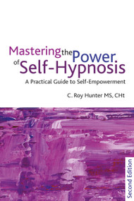 Mastering the Power of Self-Hypnosis (A Practical Guide to Self Empowerment - second edition) by Roy Hunter, 9781845904654