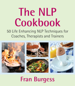 The NLP Cookbook (Life Enhancing NLP Techniques for Coaches, Therapists and Trainers) by Fran Burgess, 9781845907334