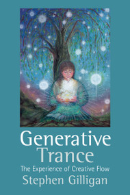 Generative Trance (The experience of creative flow) by Stephen Gilligan, 9781845907815