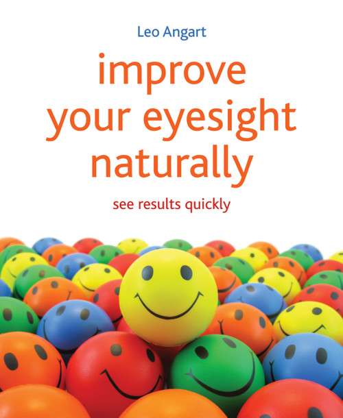 Improve Your Eyesight Naturally (See results quickly) by Leo Angart, 9781845908010