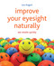 Improve Your Eyesight Naturally (See results quickly) by Leo Angart, 9781845908010