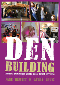 Den Building (Creating Imaginative Spaces Using Almost Anything) by Jane Hewitt, Cathy Cross, 9781845909529
