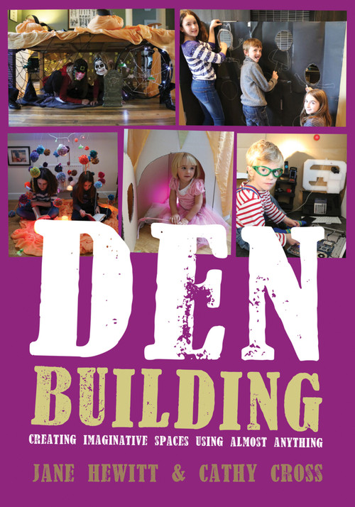 Den Building (Creating Imaginative Spaces Using Almost Anything) by Jane Hewitt, Cathy Cross, 9781845909529