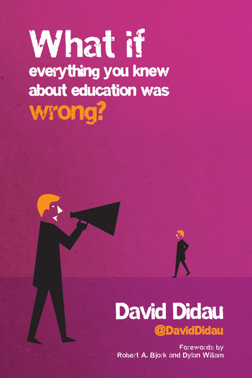 What if everything you knew about education was wrong? by David Didau, 9781845909635