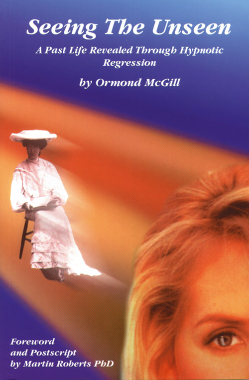 Seeing The Unseen (A Past Life Revealed Through Hypnotic Regression) by Ormond McGill, 9781899836055