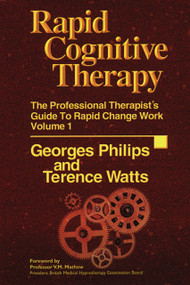 Rapid Cognitive Therapy (The Professional Therapists Guide To Rapid Change Work) by Georges Philips, Terence Watts, 9781899836376