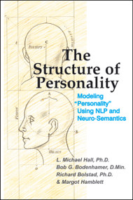 The Structure of Personality (Modelling "Personality" Using NLP and Neuro-Semantics) by L Michael Hall, Bob G Bodenhamer, Richard Bolstad, 9781899836673