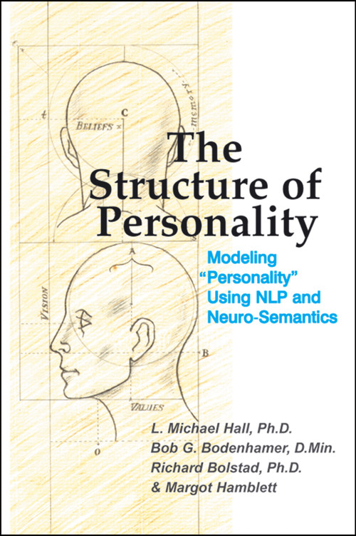 The Structure of Personality (Modelling "Personality" Using NLP and Neuro-Semantics) by L Michael Hall, Bob G Bodenhamer, Richard Bolstad, 9781899836673