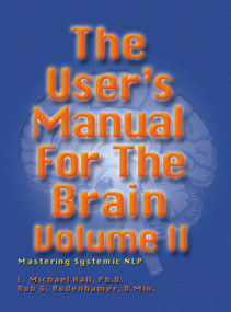 The User's Manual for the Brain Volume II (Mastering Systemic NLP) by L Michael Hall, Bob G Bodenhamer, 9781899836888