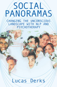 Social Panoramas (Changing the Unconscious Landscape with NLP and Psychotherapy) by Lucas Derks, 9781904424031