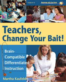 Teachers, Change Your Bait! (Brain-Compatible Differentiated Instruction) by Martha Kaufedt, 9781904424611