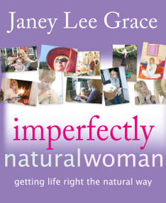Imperfectly Natural Woman (Getting Life Right the Natural Way) by Janey Lee Grace, 9781904424895