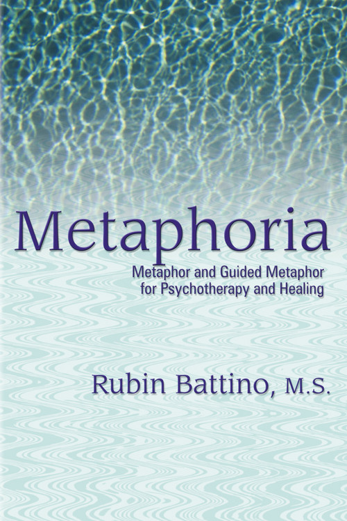 Metaphoria (Metaphor and Guided Imagery for Psychotherapy and Healing) by Rubin Battino, 9781904424925