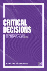Critical Decisions (Development paths of Chinese family businesses) by Gao Hao, Victor Zheng, Victor Zheng, Gao Hao, 9781917391795