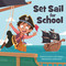 Set Sail for School by Gal Weizman, Gal Weizman, Daryl-Lynne Gottier, Daryl-Lynne Gottier, 9781962269292