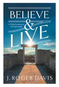 Believe and Live (A 31-Day Devotional on the Gospel of John) by J. Roger Davis, 9781970539042