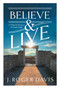 Believe and Live (A 31-Day Devotional on the Gospel of John) by J. Roger Davis, 9781970539042