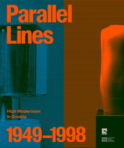 Parallel Lines: High Modernism in Croatia 1949-1998 by Calin Dan, Georgiana Bu?, Lorena Šimic, Max-Theodor Gruenwald, Branko Franceschi, Max-Theodor Gruenwald, Franceschi Branko, 9783969122624