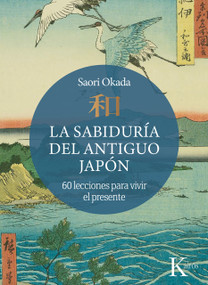 La La sabiduría del antiguo Japón (60 enseñanzas para vivir el momento) (Spanish Edition) by Saori Okada, 9788411213936